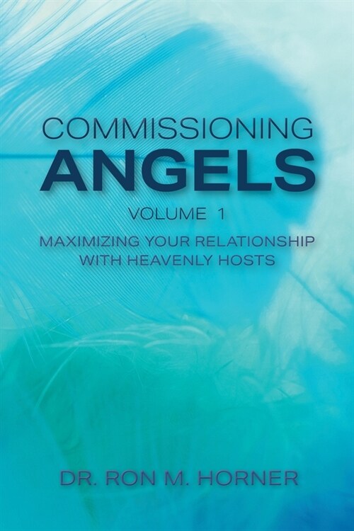 Commissioning Angels: Maximizing Your Relationship with Heavenly Hosts (Paperback)