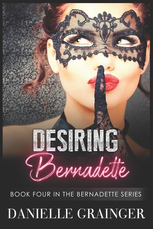 Desiring Bernadette: Book Four in the Bernadette Series (Paperback)