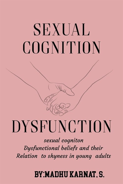 Sexual cognition dysfunctional beliefs and their relation to shyness in young adults (Paperback)