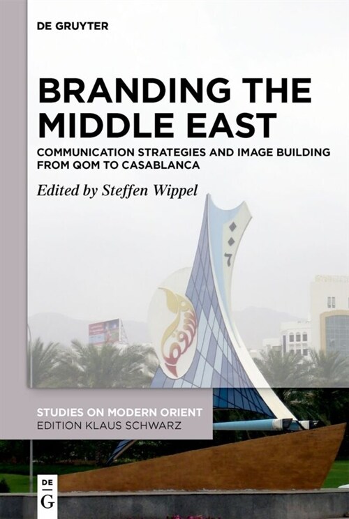 Branding the Middle East: Communication Strategies and Image Building from Qom to Casablanca (Hardcover)