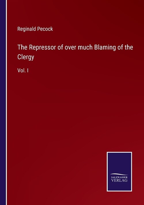 The Repressor of over much Blaming of the Clergy: Vol. I (Paperback)