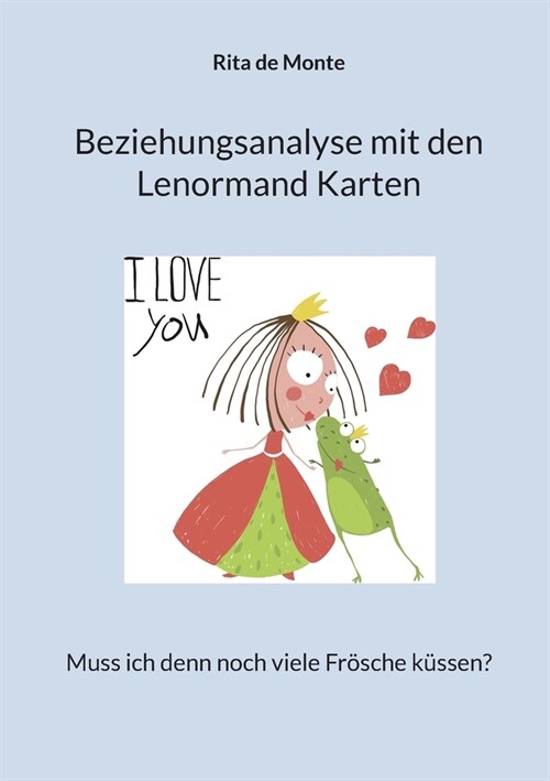 Beziehungsanalyse mit den Lenormand Karten: Muss ich denn noch viele Fr?che k?sen? (Paperback)