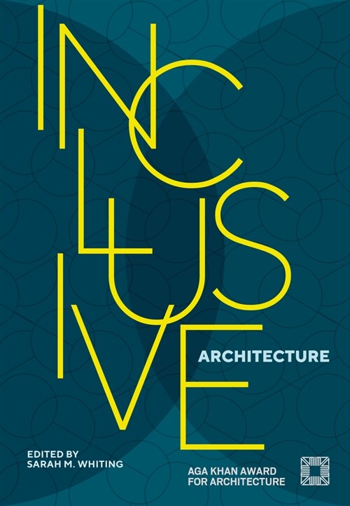 Inclusive Architecture: Aga Khan Award for Architecture 2022 (Hardcover)