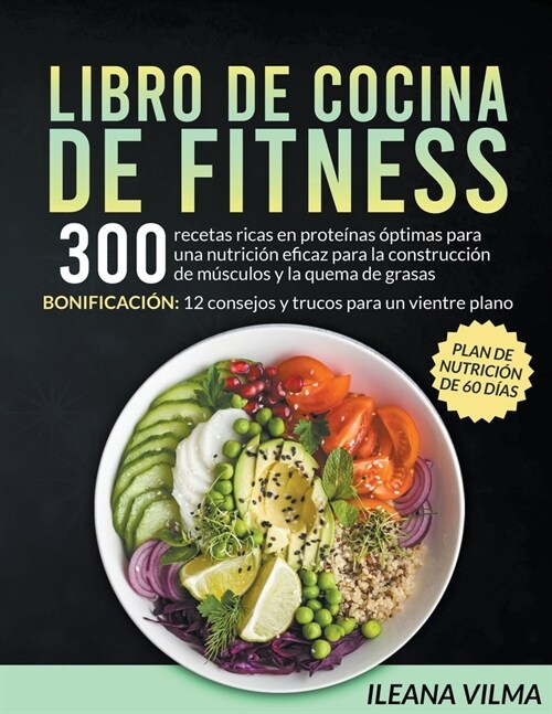 Libro de cocina de fitness: 300 recetas ricas en prote?as ?timas para una nutrici? eficaz para la construcci? de m?culos y la quema de grasas (Paperback)