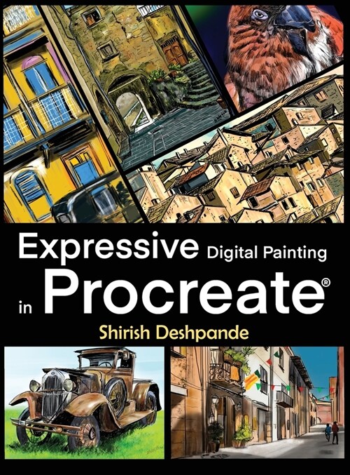 Expressive Digital Painting in Procreate: Learn to draw and paint stunningly beautiful, expressive illustrations on iPad (Hardcover)