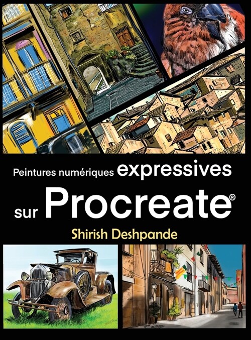 Peintures num?iques expr?sives sur Procreate: Apprenez ?dessiner et peindre des illustrations dune beaut?et expressivit??onnante sur iPad (Hardcover)