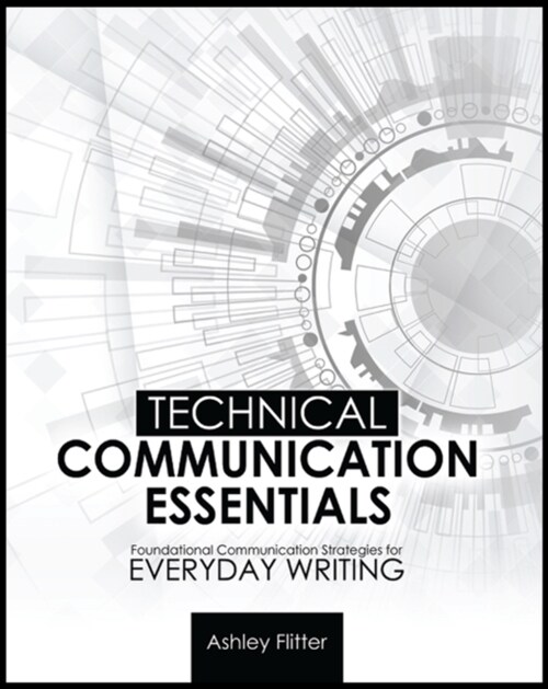 Technical Communication Essentials: Foundational Communication Strategies for Everyday Writing (Paperback)