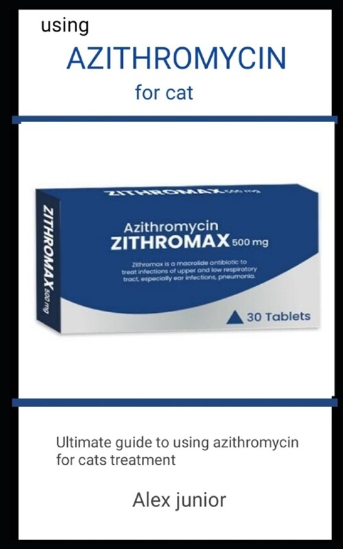 Using Azithromycin For Cat: Ultimate Guide To Using Azithromycin For Cats Treatment (Paperback)