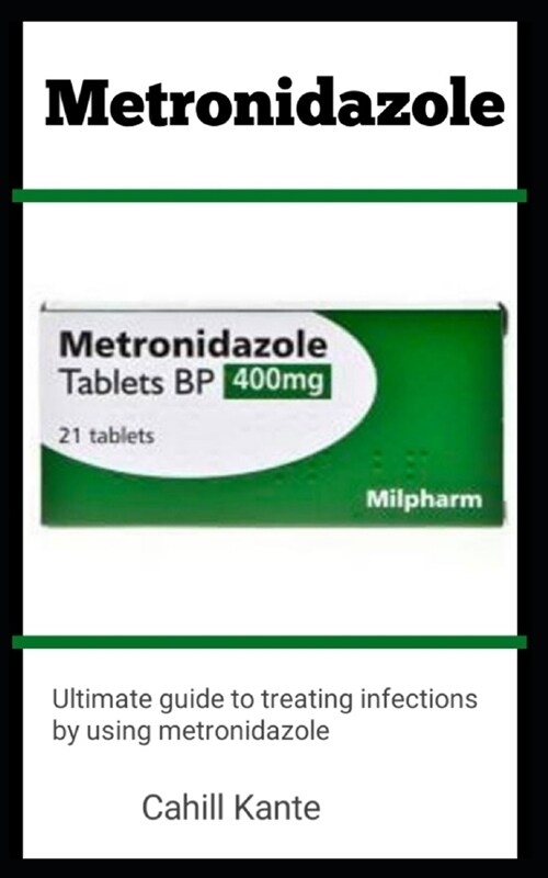 Metrodinazole: Ultimate Guide To Treating Infections By Using Metrodinazole (Paperback)