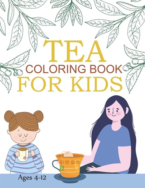 Tea Coloring Book For Kids Ages 4-12: Cute Tea Coloring Book (Paperback)