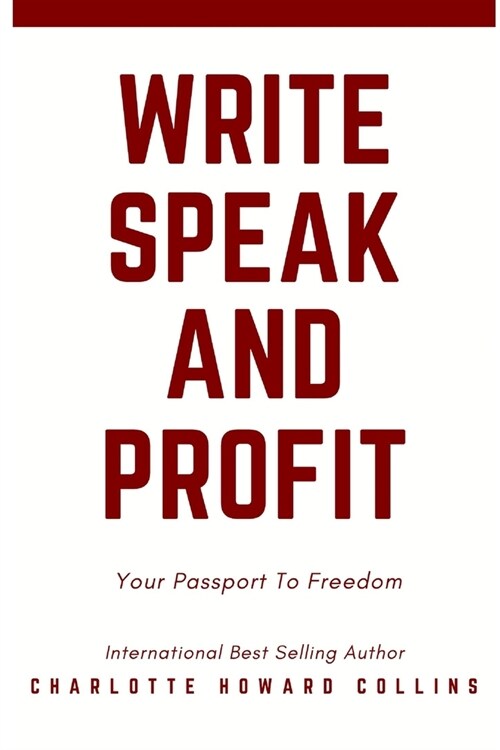 Write, Speak and Profit: Your Passport To Freedom (Paperback)