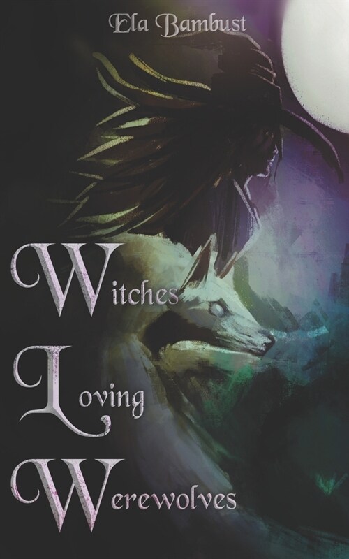 Witches Loving Werewolves: A Supernatural Sapphic Anthology (Paperback)