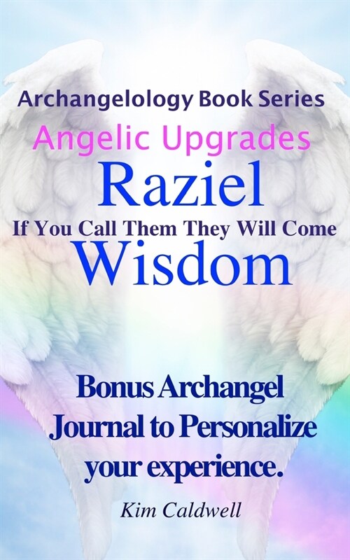 Archangelology, Raziel, Wisdom: If You Call Them They Will Come (Paperback)