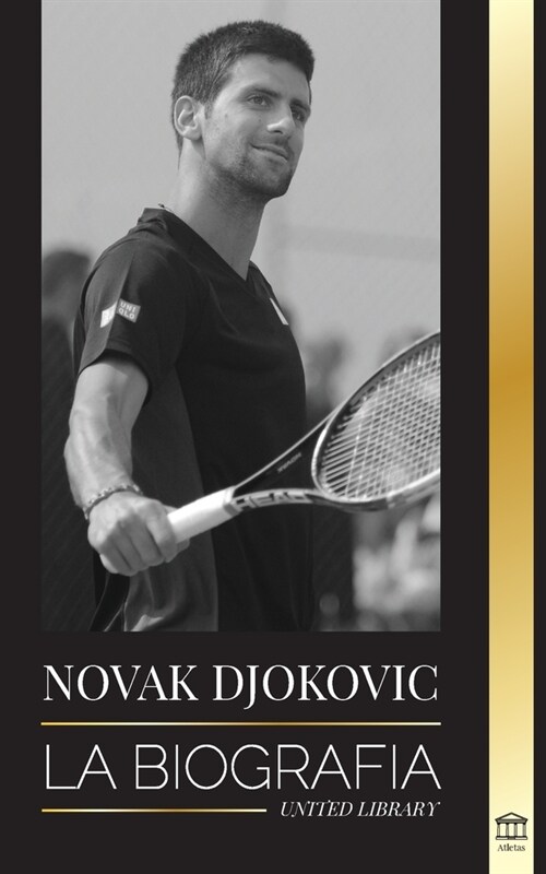 Novak Djokovic: La biograf? del mejor tenista serbio y su vida de servir para ganar (Paperback)