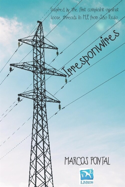 Irresponwires: Inspired by the first complaint against loose threads in M.P. from S? Paulo (Paperback)