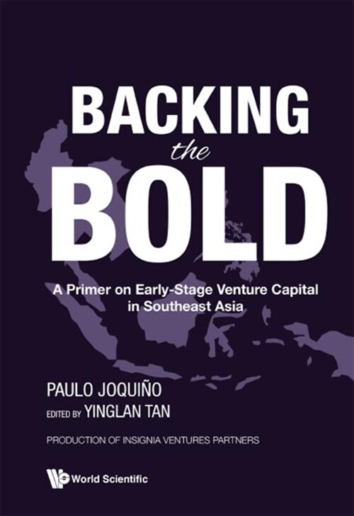 Backing the Bold: A Primer on Early-Stage Venture Capital in Southeast Asia (Hardcover)