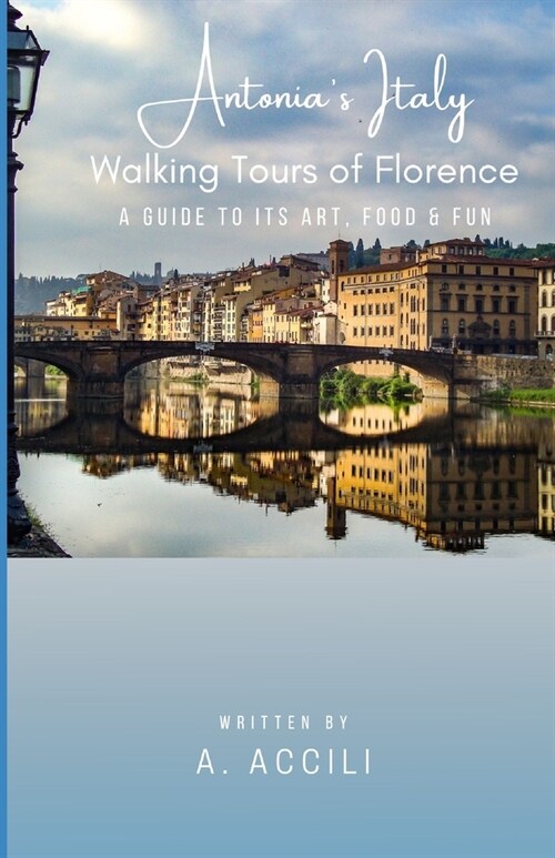 Antonias Italy: Walking Tours of Florence - Its Art, Food & Fun (Paperback)