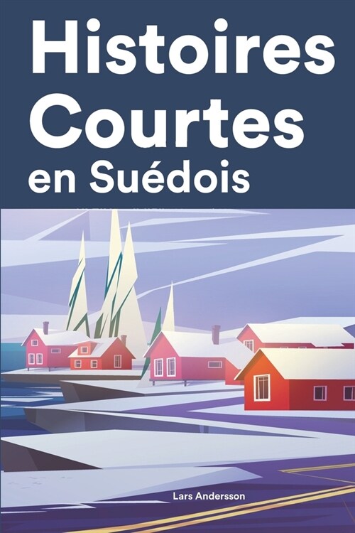 Histoires Courtes en Su?ois: Apprendre lSu?ois facilement en lisant des histoires courtes (Paperback)