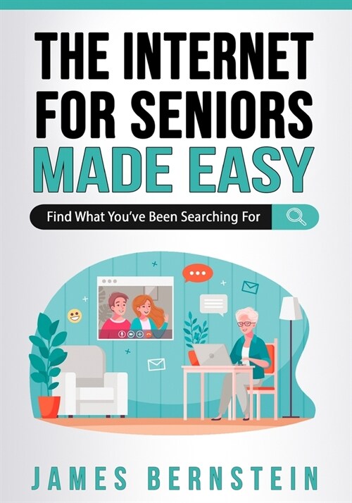 The Internet for Seniors Made Easy: Find What Youve Been Searching For (Paperback)