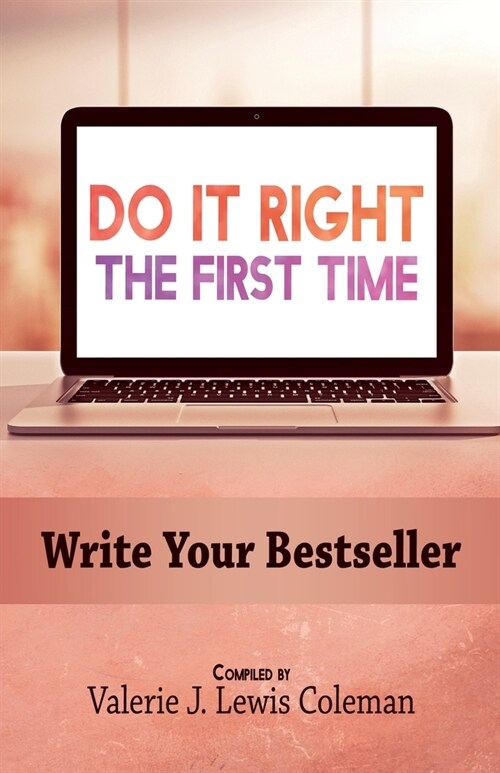 Do It Right the First Time: Write Your Bestseller (Paperback)