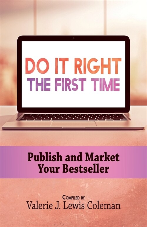 Do It Right the First Time: Publish and Market Your Bestseller (Paperback)