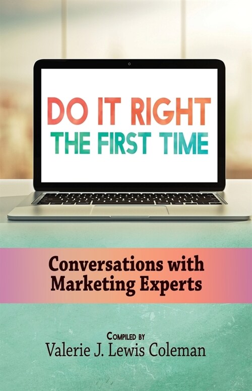Do It Right the First Time: Conversations with Marketing Experts (Paperback)