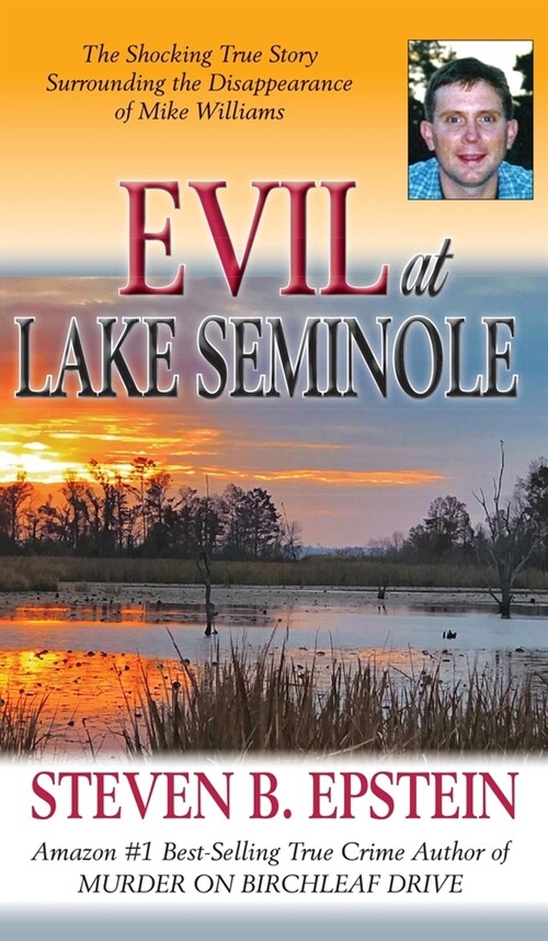 Evil at Lake Seminole: The Shocking True Story Surrounding the Disappearance of Mike Williams (Hardcover)