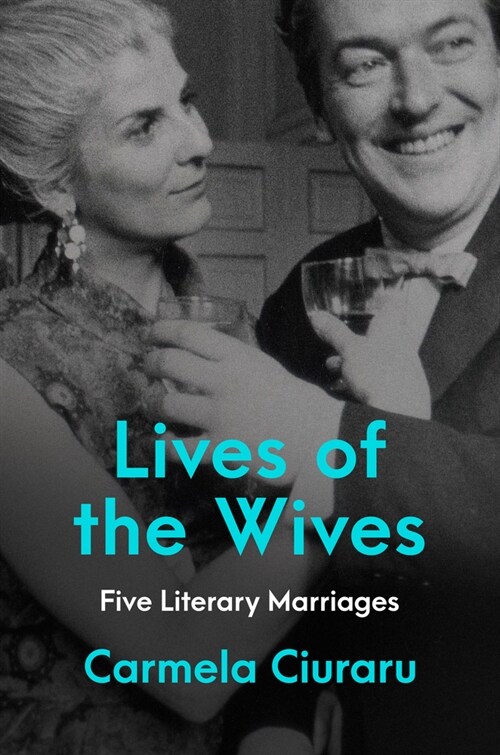 Lives of the Wives: Five Literary Marriages (Hardcover)