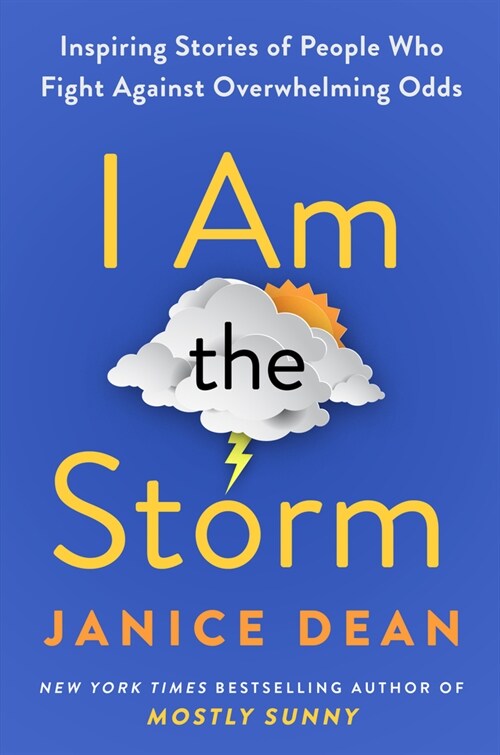 I Am the Storm: Inspiring Stories of People Who Fight Against Overwhelming Odds (Hardcover)
