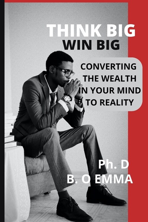 Think Big Win Big: Converting the Wealth in Your Mind to Reality (Paperback)