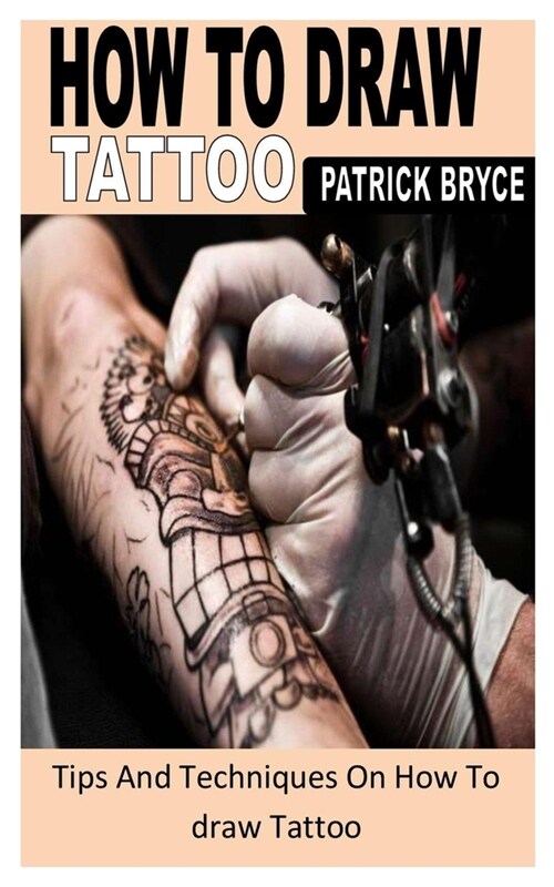 How to Draw Tattoo: Tips And Techniques On How To draw Tattoo (Paperback)