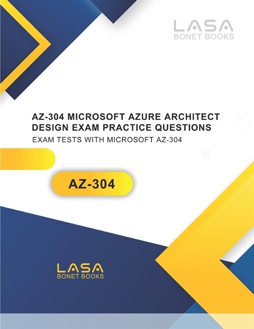 AZ-304 Microsoft Azure Architect Design Exam Practice Questions: Exam Tests with Microsoft AZ-304 (Paperback)