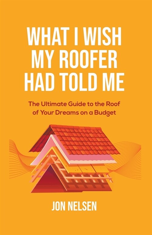 What I Wish My Roofer Had Told Me (Paperback)