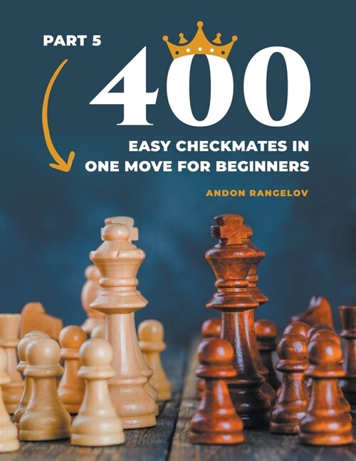 400 Easy Checkmates in One Move for Beginners, Part 5 (Paperback)