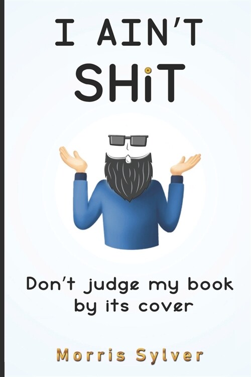 I Aint Shit: Dont Judge My Book By Its Cover (Paperback)