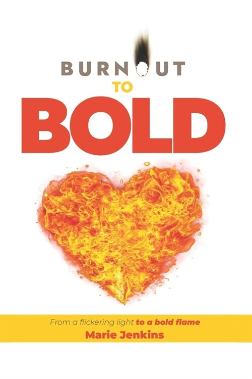 Burnout to Bold: From a flickering light to a bold flame (Paperback)