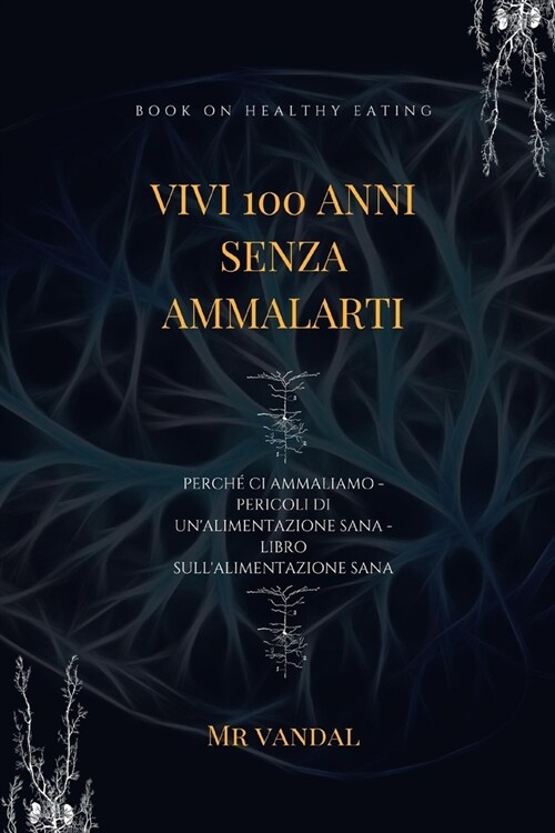 vivi 100 anni senza ammalarti: vivi 100 anni senza ammalarti (Paperback)