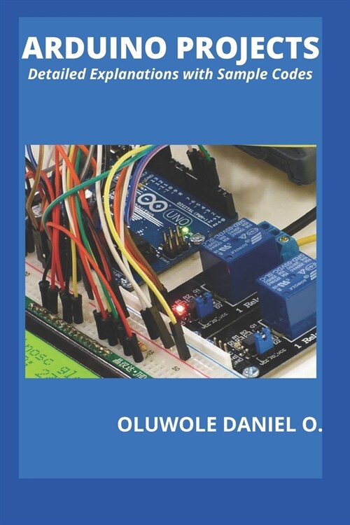 Arduino Projects: Detailed Explanations with Sample Codes (Paperback)