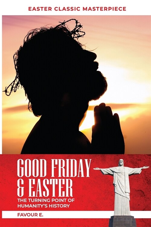 Good Friday & Easter: The Turning Point of Humanitys History (Paperback)