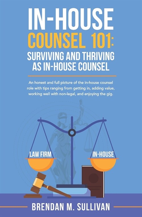 In-House Counsel 101: Surviving and Thriving as In-House Counsel (Paperback)