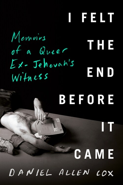 I Felt the End Before It Came: Memoirs of a Queer Ex-Jehovahs Witness (Hardcover)