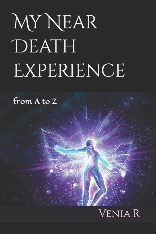 My Near Death Experience: from A to Z (Paperback)