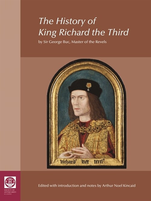 The History of King Richard the Third: By Sir George Buc, Master of the Revels (Hardcover)