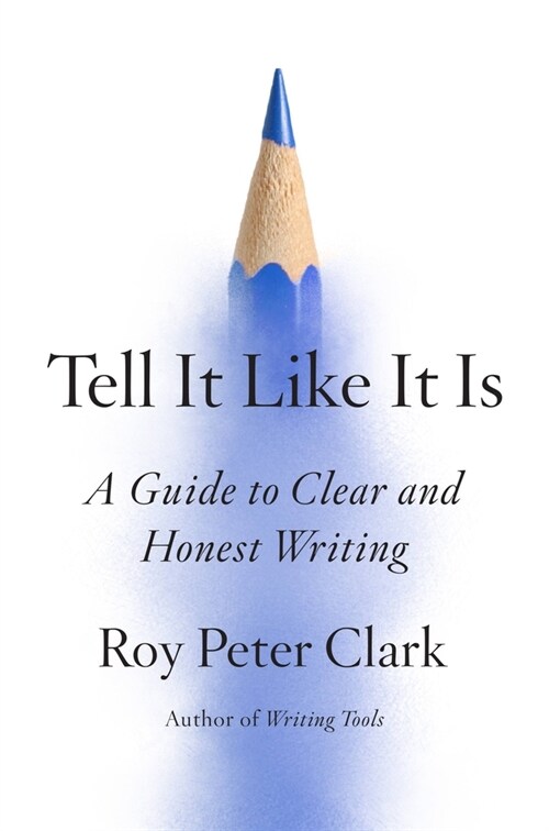 Tell It Like It Is: A Guide to Clear and Honest Writing (Hardcover)