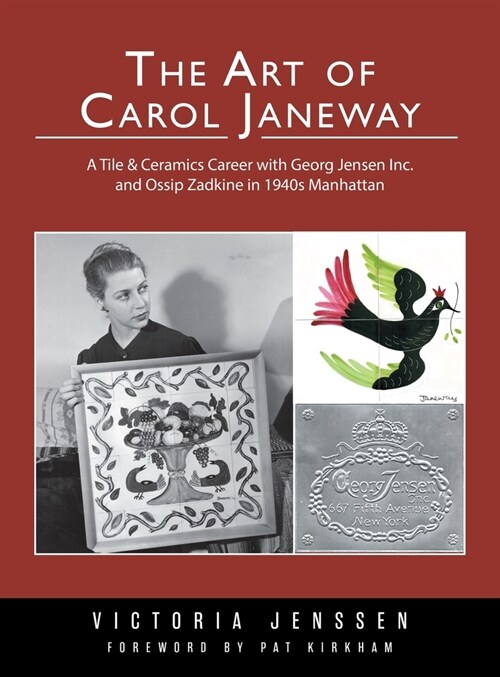 The Art of Carol Janeway: A Tile & Ceramics Career with Georg Jensen Inc. and Ossip Zadkine in 1940s Manhattan (Hardcover)