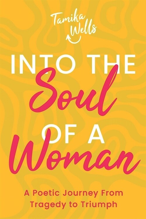 Into the Soul of a Woman: A Poetic Journey From Tragedy to Triumph (Paperback)