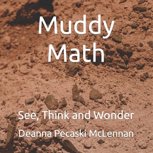 Muddy Math: See, Think and Wonder (Paperback)