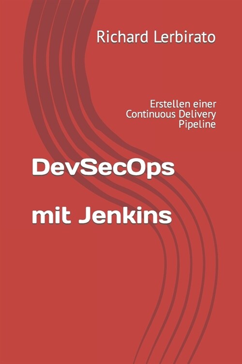 DevSecOps mit Jenkins: Erstellen einer Continuous Delivery Pipeline (Paperback)
