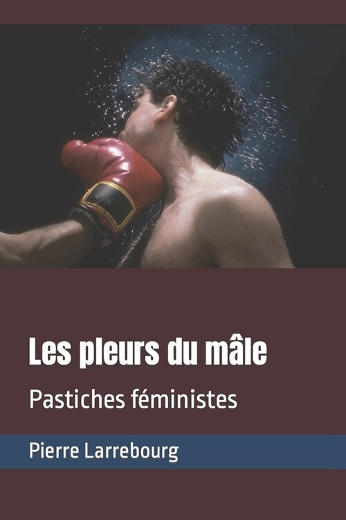 Les pleurs du m?e: Pastiches f?inistes (Paperback)