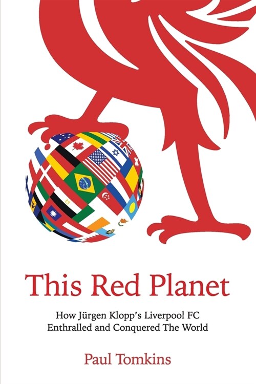 This Red Planet: How J?gen Klopps Liverpool FC Enthralled and Conquered The World (Paperback)